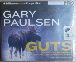 Guts - The True Stories Behind Hatchet and The Brian Books written by Gary Paulsen performed by Patrick Lawlor on CD (Unabridged)